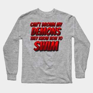Can't Drown my Demons Long Sleeve T-Shirt